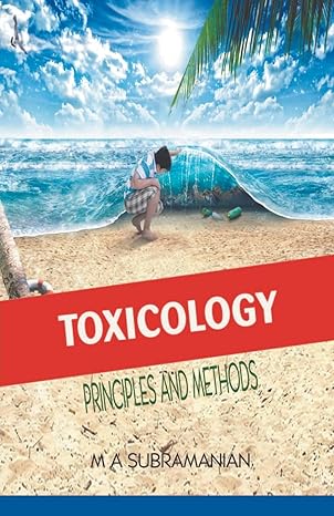 toxicology principles and methods 1st edition m a subramanian b0cvr3tptj, 979-8224397853