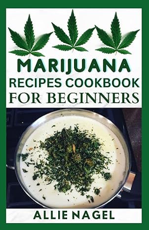 marijuana recipes cookbook for beginners simple diy guide to prepare delicious medical marijuana edibles 1st