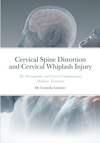 cervical spine distortion and cervical whiplash injury the homeopathic and general complementary medicine