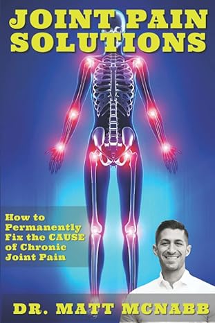 joint pain solutions v2 how to permanently fix the cause of chronic joint pain 1st edition dr matt mcnabb