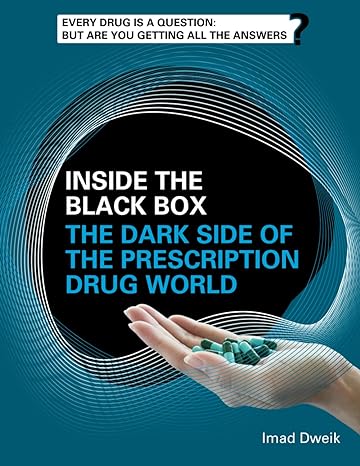 inside the black box the dark side of the prescription drug world every drug is a question but are you