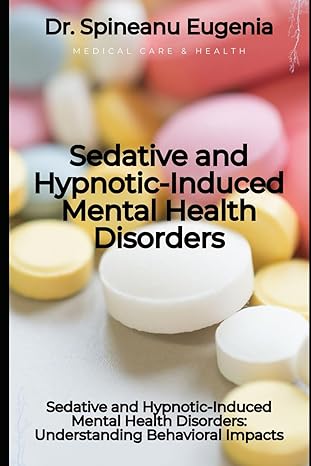 sedative and hypnotic induced mental health disorders understanding behavioral impacts 1st edition dr