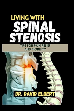 living with spinal stenosis tips for pain relief and mobility 1st edition dr david elbert b0cn4bgq2f,