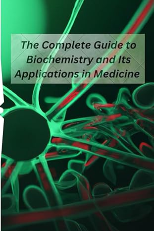the complete guide to biochemistry and its applications in medicine 1st edition usaki b0cspjkcj7,