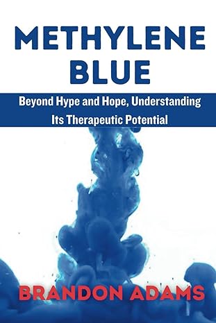 methylene blue beyond hype and hope understanding its therapeutic potentia 1st edition brandon adams