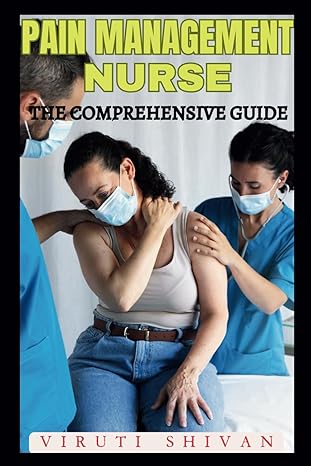 pain management nurse the comprehensive guide expert insights and techniques for effective patient care 1st