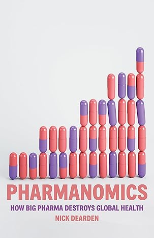 pharmanomics how big pharma destroys global health 1st edition nick dearden 1804291455, 978-1804291450