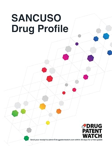 sancuso drug profile 2024 sancuso drug patents fda exclusivity litigation drug prices 1st edition