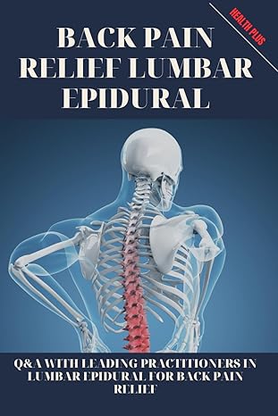 back pain relief lumbar epidural qanda with leading practitioners in lumbar epidural for back pain relief 1st