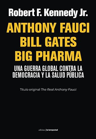 anthony fauci bill gates big pharma una guerra global contra la democracia y la salud publica 1st edition