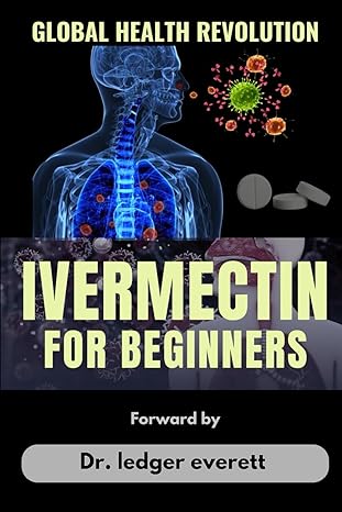 Ivermectin For Beginners Anti Parasite Medication Used To Cure Head Lice Enterobiasis Trichuriasis Ascariasis And Much More