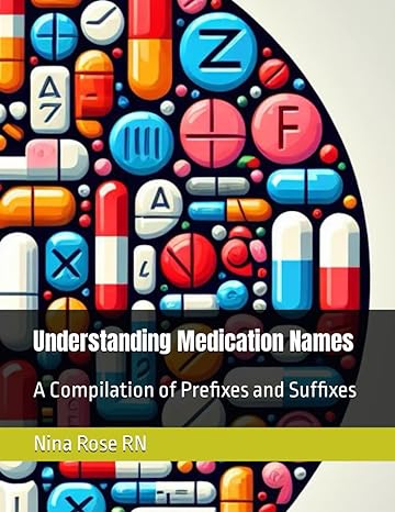 understanding medication names a compilation of prefixes and suffixes 1st edition nina rose, bsn, rn