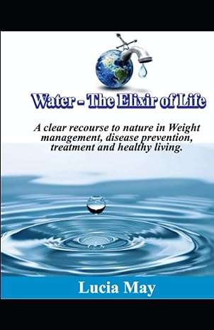 water the elixir of life a clear recourse to nature in weight management disease prevention treatment and