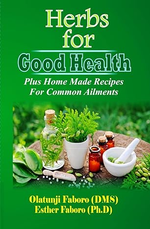 herbs for good health plus home made recipes for common ailments 1st edition olatunji faboro ,esther faboro
