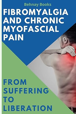 fibromyalgia and chronic myofascial pain from suffering to liberation 1st edition behnay books b09wyzgsvf,