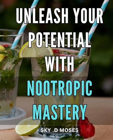unleash your potential with nootropic mastery unlock your brains true potential with advanced nootropic