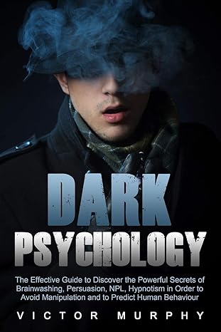 dark psychology the effective guide to discover the powerful secrets of brainwashing persuasion npl hypnotism