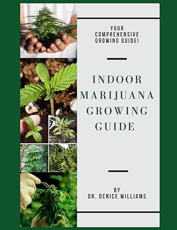 indoor marijuana growing guide your comprehensive growing guide 1st edition dr denice williams b0cv723f79,