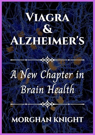 viagra and alzheimers a new chapter in brain health 1st edition morghan knight b0cvdqq18g, 979-8879003796