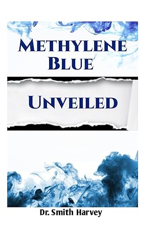 methylene blue unveiled a comprehensive guide to its chemistry health benefits and applications 1st edition