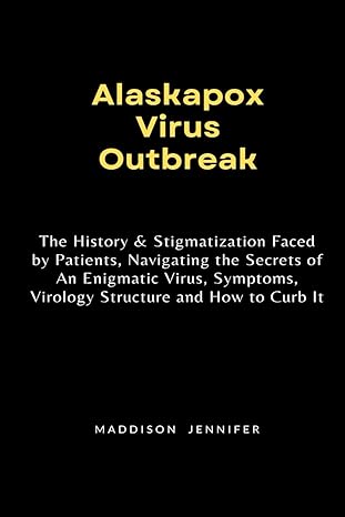 alaskapox virus outbreak the history and stigmatization faced by patients navigating the secrets of an