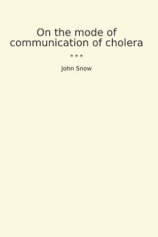 on the mode of communication of cholera 1st edition john snow b0cvfmw5z8