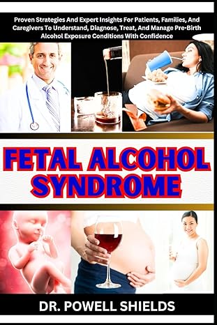 fetal alcohol syndrome proven strategies and expert insights for patients families and caregivers to