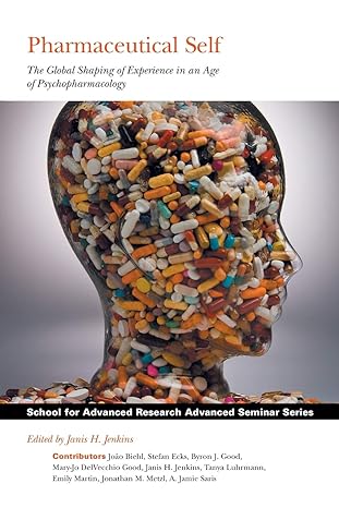 pharmaceutical self the global shaping of experience in an age of psychopharmacology 1st edition janis h