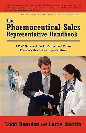the pharmaceutical sales representative handbook a field handbook for all current and future pharmaceutical