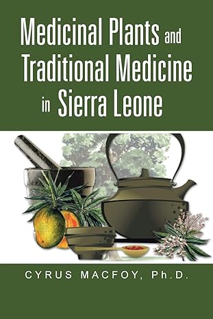 medicinal plants and traditional medicine in sierra leone 1st edition cyrus macfoy 1491706090, 978-1491706091