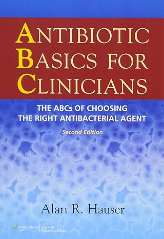 antibiotic basics for clinicians the abcs of choosing the right antibacterial agent 2nd edition alan r hauser