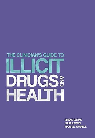the clinicians guide to illicit drugs and health 1st edition prof shane darke ,dr julia lappin ,prof michael