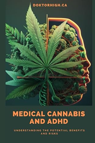 medical cannabis and adhd understanding the potential benefits and risks 1st edition doktor high ca
