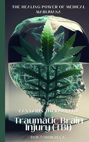 cannabis therapy for traumatic brain injury the healing power of medical marijuana 1st edition doktor high ca