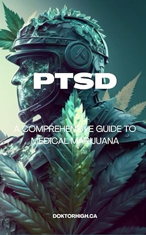 post traumatic stress disorder and medical marijuana a comprehensive guide 1st edition doktor high ca
