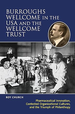 burroughs wellcome in the usa and the wellcome trust pharmaceutical innovation contested organisational