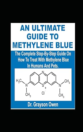 an ultimate guide to methylene blue the complete step by step guide on how to treat with methylene blue in