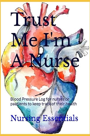 trust me im a nurse blood pressure log for nurses or paatients to keep track of their health 1st edition