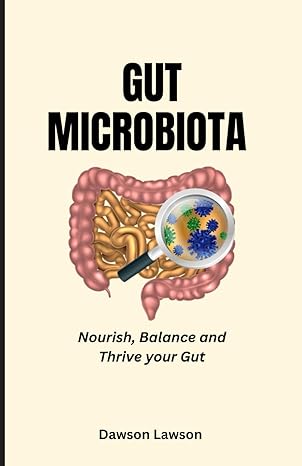 gut microbiota nourish balance and thrive your gut 1st edition dawson lawson b0crrccxbn, 979-8874324018