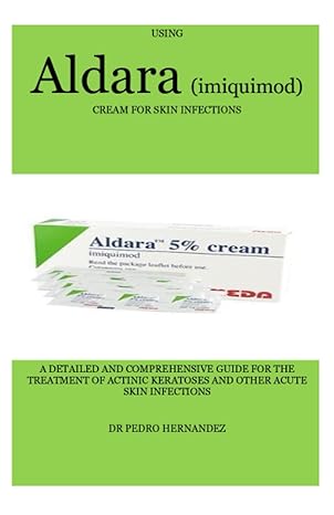 using aldara cream for skin infections a detailed and comprehensive guide for the treatment of actinic