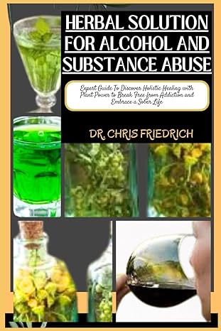 herbal solution for alcohol and substance abuse expert guide to discover holistic healing with plant power to