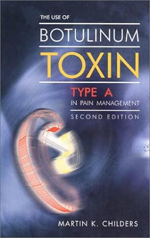 the use of botulinum toxin type a in pain management a clinicians guide 2nd edition martin k childers