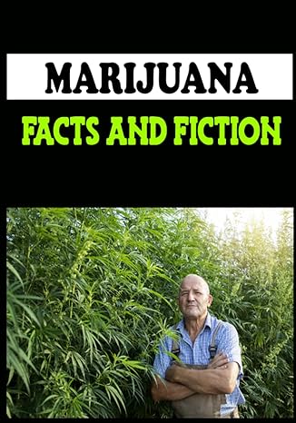 marijuana facts and fiction 1st edition kelly morgan b09tslkd3j, 979-8429644301