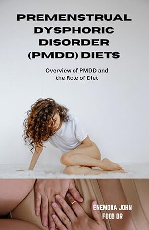 premenstrual dysphoric disorder diets overview of pmdd and the role of diet supplement 1st edition enemona