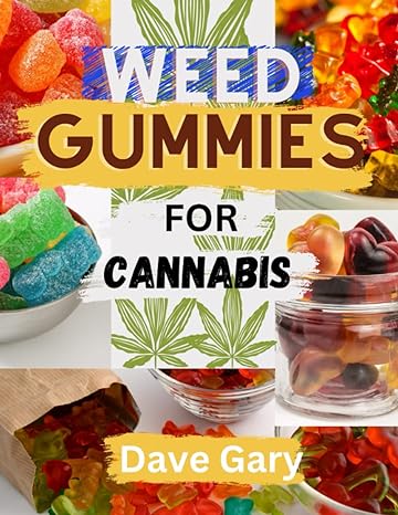 weed gummies cookbook for cannabis easy recipes for making cannabis infused candies thc and cbd edibles 1st