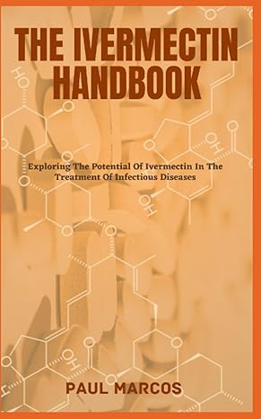 the ivermectin handbook exploring the potential of ivermectin in the treatment of infectious diseases 1st