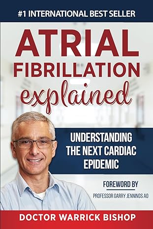 atrial fibrillation explained understanding the next cardiac epidemic 1st edition dr warrick bishop ,penelope