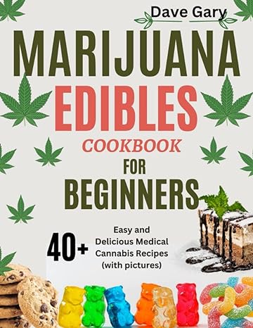 marijuana edibles cookbook for beginners 40+ easy and delicious medical cannabis recipes 1st edition dave
