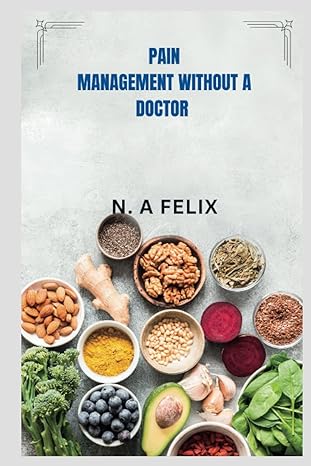 pain management without a doctor subtitles a little known method for living a pain free life 1st edition n a