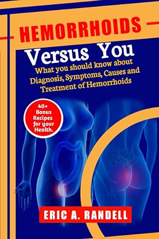 hemorrhoids versus you what you should know about diagnosis symptoms causes and treatment of hemorrhoids 40+